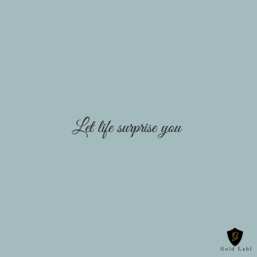 Let Life Surprise You