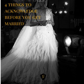 4 Things to Acknowledge before you Get Married